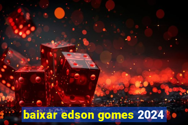 baixar edson gomes 2024